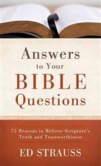 Answers to Your Bible Questions: 75 Reasons to Believe Scripture's Truth and Trustworthiness