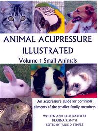 Animal Acupressure Illustrated: Volume 1 Small Animals