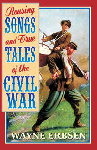 Rousing Songs and True Tales of the Civil War