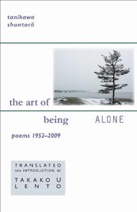 Tanikawa Shuntaro: The Art of Being Alone, Poems 1952-2009