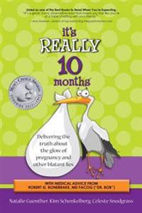 It's Really 10 Months: Delivering the Truth about the Glow of Pregnancy and Other Blatant Lies