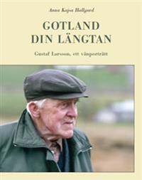 Gotland din längtan : Gustaf Larsson ett vänporträtt