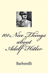 101 Nice Things about Adolf Hitler