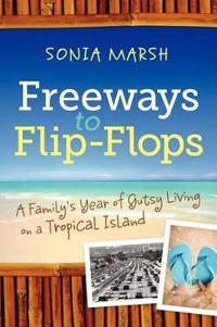 Freeways to Flip-Flops: A Family's Year of Gutsy Living on a Tropical Island