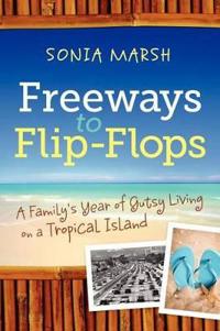 Freeways to Flip-Flops: A Family's Year of Gutsy Living on a Tropical Island
