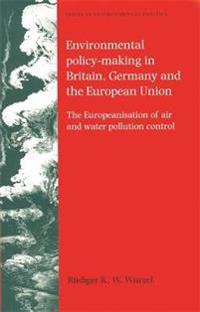Environmental Policy-making in Britain, Germany And the European Union