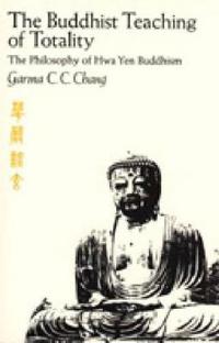 The Buddhist Teaching of Totality: The Philosophy of Hwa Yen Buddhism
