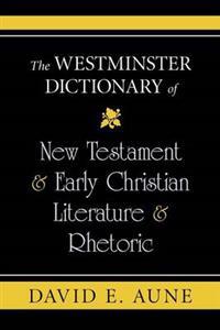 The Westminster Dictionary of New Testament & Early Christian Literature & Rhetoric
