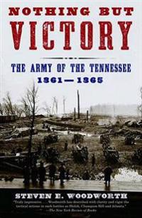 Nothing But Victory: The Army of the Tennessee, 1861-1865