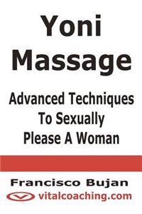 Yoni Massage - Advanced Techniques to Sexually Please a Woman