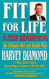 Fit for Life: A New Beginning: The Ultimate Diet and Health Plan