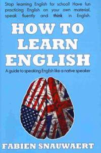 How to Learn English: A Guide to Speaking English Like a Native Speaker