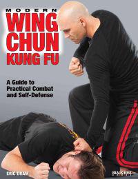 Modern Wing Chun Kung Fu: A Guide to Practical Combat and Self-Defense