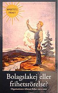 Arbetets frihet - Bolagslakej eller frihetsrörelse?
