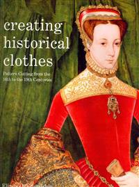 Creating Historical Clothes: Pattern Cutting from Tudor to Victorian Times