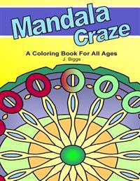 Mandala Craze: A Coloring Book for All Ages