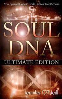 Soul DNA the Ultimate Collection: Your Spiritual Genetic Code Defines Your Purpose