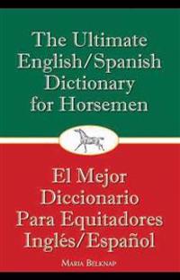 The Ultimate English/Spanish Dictionary for Horsemen