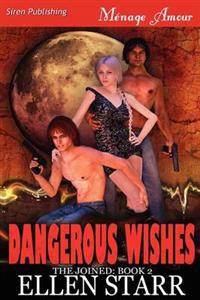Dangerous Wishes [The Joined 2] (Siren Publishing Menage Amour)