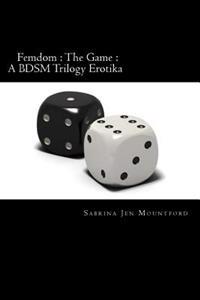 Femdom: The Game: A Bdsm Trilogy Erotika
