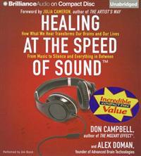Healing at the Speed of Sound: How What We Hear Transforms Our Brains and Our Lives