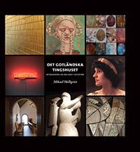Det gotländska tingshuset : Ett domstolshus och dess konst i ord och bild