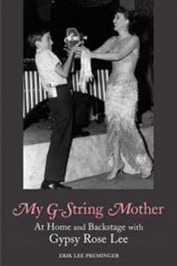 My G-String Mother: At Home and Backstage with Gypsy Rose Lee