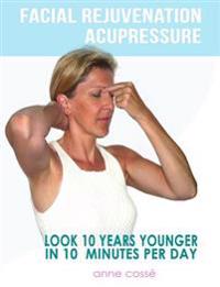 Facial Rejuvenation Acupressure: Look 10 Years Younger in 10 Min Per Day