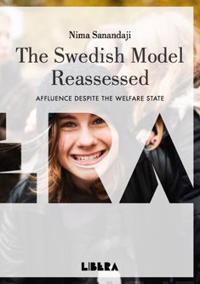 The Swedish Model Reassessed: Affluence Despite the Welfare State