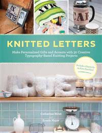 Knitted Letters: Make Personalized Gifts and Accents with Creative Typography-Based Projects