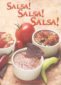 Salsa! Salsa! Salsa!: 75 Superb Recipes!