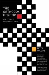 The Orthodox Heretic And Other Impossible Tales