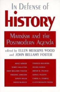 In Defense of History: Marxism and the Postmodern Agenda