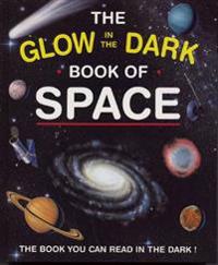 The Glow in the Dark Book of Space: The Book You Can Read in the Dark!