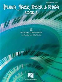 Blues, Jazz, Rock & Rags - Book 2: 12 Original Piano Solos - Intermediate Level
