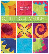 Quilting in the Limelight: The Life, Art & Techniques of an Award-Winning Quilter