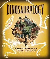 Dinosaurology: The Search for a Lost World