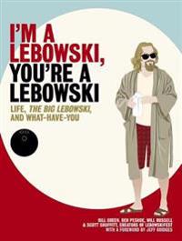 I'm a Lebowski, You're a Lebowski: Life, the Big Lebowski, and What Have You