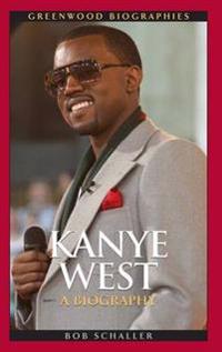 Kanye West: A Biography