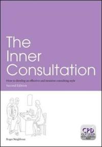 The Inner Consultation: How to Develop an Effective And Intuitive Consulting Style