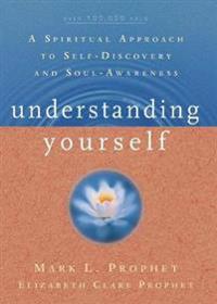 Understanding Yourself: A Spiritual Approach to Self-Discovery and Soul-Awareness
