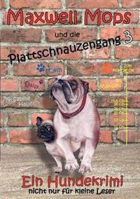 Maxwell Mops Und Die Plattschnauzengang 3