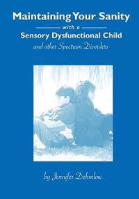 Maintaining Your Sanity with a Sensory Dysfunctional Child and Other Spectrum Disorders