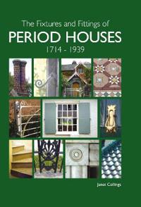 The Fixtures and Fittings of Period Houses, 1714 - 1939