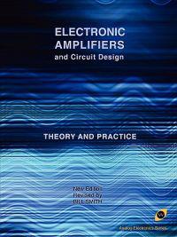 Electronic Amplifiers and Circuit Design (Analog Electronics Series)
