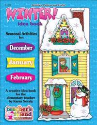 Winter! Idea Book: A Creative Idea Book for the Elementary Teacher