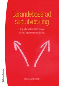 Lärandebaserad skolutveckling : Lärglädjens förutsättningar, förverkligande och resultat