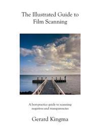 The Illustrated Guide to Film Scanning: A Best-Practice Guide to Scanning Negatives and Transparencies