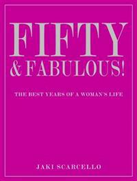 Fifty & Fabulous: The Best Years of a Woman's Life