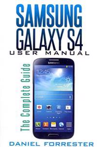 Samsung Galaxy S4 Manual: The Complete Galaxy S4 Guide to Conquer Your Device